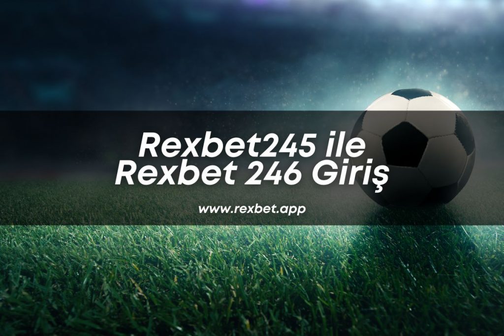 Rexbet245 ile Rexbet 246 Giriş
